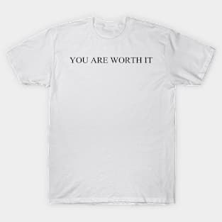 You Are Worth It T-Shirt